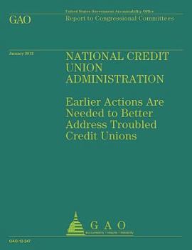 National Credit Union Administration  : earlier actions are needed to better address troubled credit unions : report to congressional committees.