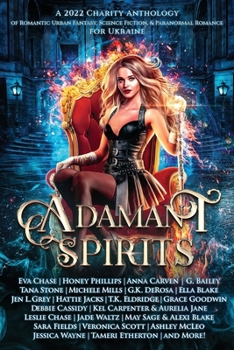 Paperback Adamant Spirits: A 2022 Charity Anthology of Romantic Urban Fantasy, Science Fiction, & Paranormal Romance for Ukraine Book