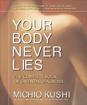 Paperback Your Body Never Lies: The Complete Book of Oriental Diagnosis Book