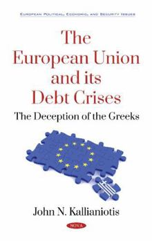 The European Union and Its Debt Crises: the Deception of the Greeks : Business and Economics / Financial Economics