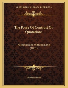Paperback The Force Of Contrast Or Quotations: Accompanied With Remarks (1801) Book