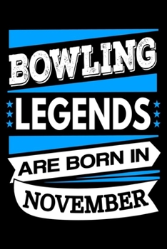 Bowling Legends Are Born In November Journal: Bowling Lover Gift, Funny Bowling Notebook, Birthday Gift for Bowlers