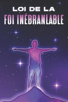 LOI DE LA FOI INÉBRANLABLE: Les lois de l'univers #16