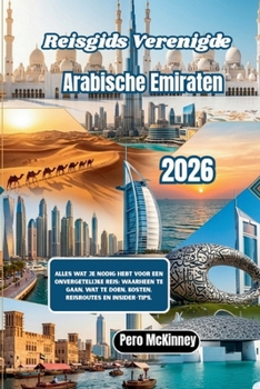Reisgids Verenigde Arabische Emiraten 2026: Alles wat je nodig hebt voor een onvergetelijke reis: waarheen te gaan, wat te doen, kosten, reisroutes en insider-tips. (Dutch Edition)
