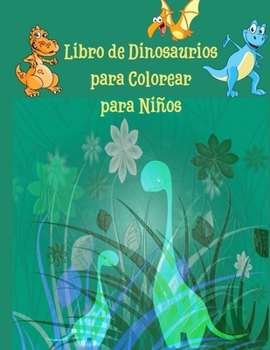 Libro de Dinosaurios para Colorear para Niños: fantástico libro de colorear de dinosaurios para niños, niñas, niños pequeños, preescolares, niños de 3 ... a 12 libros de dinosaurios