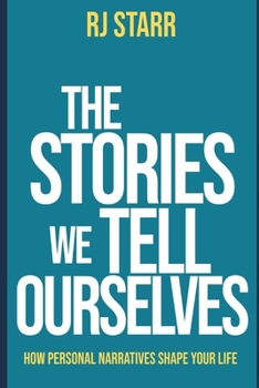 Paperback The Stories We Tell Ourselves: How Personal Narratives Shape Your Life Book