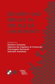 Paperback Security and Privacy in the Age of Uncertainty: Ifip Tc11 18th International Conference on Information Security (Sec2003) May 26-28, 2003, Athens, Gre Book