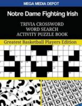 Notre Dame Fighting Irish Trivia Crossword Word Search Activity Puzzle Book: Greatest Basketball Players Edition
