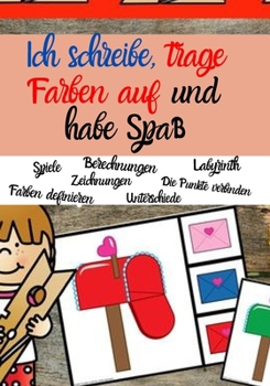 Paperback Ich schreibe, trage Farben auf und habe Spaß!: Färben/ Zählen/Aufdecken von Ähnlichkeiten / Labyrinth/Zählen Sie/Zeichnen//Zählen von Tieren/ Verbindu [German] Book