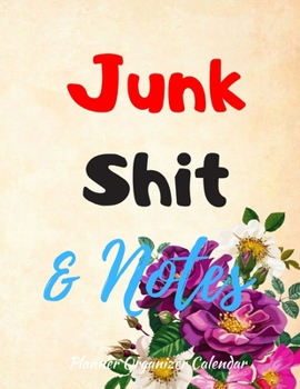 Junk Shit & Notes Planner Organizer Calendar: Weekly And Monthly Planner, Organizer, Journal with Space for Notes. Perfect for to do list, as a ... Or Planner for Family 53 Weeks, 8,5x11