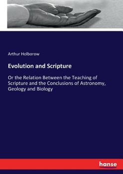 Paperback Evolution and Scripture: Or the Relation Between the Teaching of Scripture and the Conclusions of Astronomy, Geology and Biology Book