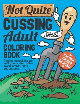 Paperback Not Quite Cussing Adult Coloring Book: Funny garden themed designs, alternative swear words, puns and sayings Book