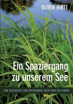 Paperback Ein Spaziergang zu unserem See: Eine Geschichte zum Entspannen, nicht nur für Kinder [German] Book