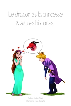 Paperback Le dragon et la princesse: & autres histoires... [French] Book
