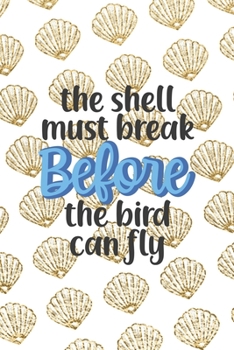 Paperback The Shell Must Break Before The Bird Can Fly: All Purpose 6x9 Blank Lined Notebook Journal Way Better Than A Card Trendy Unique Gift Golden Shell Book