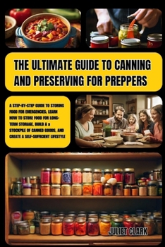 Paperback The Ultimate Guide to Canning and Preserving for Preppers: A Step-by-Step Guide to Storing Food for Emergencies; Learn How to Store Food for Long-Term Book