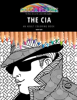 Paperback The CIA: AN ADULT COLORING BOOK: An Awesome CIA Adult Coloring Book - Great Gift Idea Book
