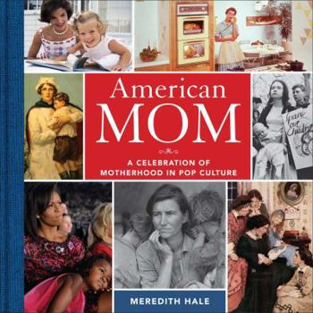 American Mom: Motherhood  Pop Culture from the Civil War to Cyberspace
