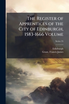 The register of apprentices of the city of Edinburgh, 1583-1666 Volume pt.35