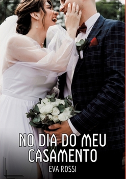 No dia do meu Casamento: Contos de Sexo Explícito para Adultos (Portuguese Edition)