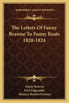 Paperback The Letters Of Fanny Brawne To Fanny Keats 1820-1824 Book