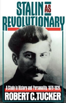 Stalin As Revolutionary, 1879-1929: A Study in History and Personality - Book #1 of the Stalin
