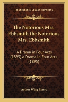 Paperback The Notorious Mrs. Ebbsmith the Notorious Mrs. Ebbsmith: A Drama in Four Acts (1895) a Drama in Four Acts (1895) Book