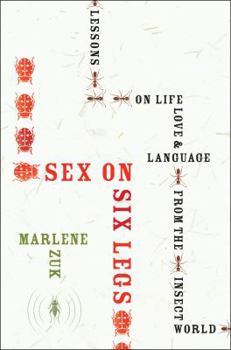 Hardcover Sex on Six Legs: Lessons on Life, Love, and Language from the Insect World Book