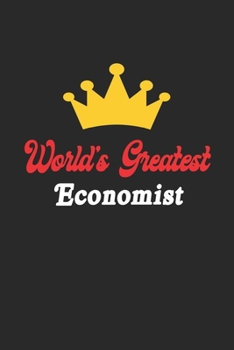 World's Greatest Economist Notebook - Funny Economist Journal Gift: Future Economist Student Lined Notebook / Journal Gift, 120 Pages, 6x9, Soft Cover, Matte Finish