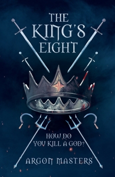 The King's Eight: How do you kill a god?