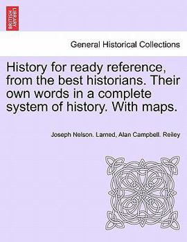 Paperback History for ready reference, from the best historians. Their own words in a complete system of history. With maps. Book