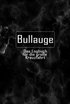 Bullauge das Logbuch F�r Die Gro�e Kreuzfahrt : Logbuch Aller Erinnerungen F�r eine Gro�e Kreuzfahrt - 50+ Tage - 1 Reise - 120 Seiten - 6x9 Ca. DinA5
