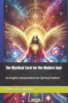 The Mystical Tarot for the Modern Soul: An Angelic Interpretation for Spiritual Seekers