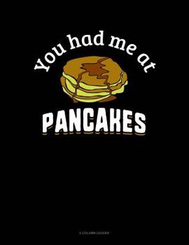 Paperback You Had Me At Pancakes: 5 Column Ledger Book