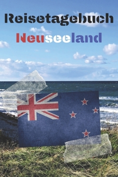 Reisetagebuch Neuseeland: Reisejournal / Notizbuch / Erinnerungsbuch f�r Ihren Urlaub - inkl. Packliste, Checkliste & To-Do-Liste Urlaub Reise Auslandsjahr Aupair Auslandssemester Geschenk Abschiedsbu