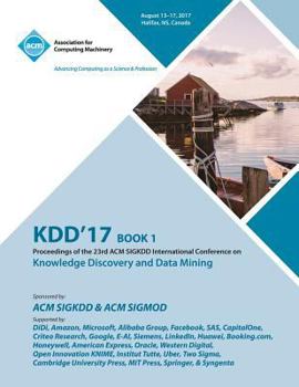 Paperback Kdd '17: The 23rd ACM SIGKDD International Conference on Knowledge Discovery and Data Mining - Vol 1 Book