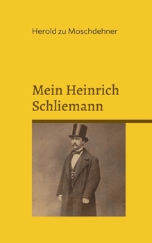 Mein Heinrich Schliemann: Eine etwas andere Liebesgeschichte aus Rostock (German Edition)