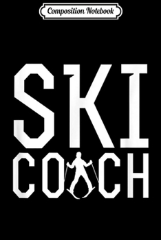 Paperback Composition Notebook: Ski Coach Ski Instructor Skier School Course Ski Instructors Journal/Notebook Blank Lined Ruled 6x9 100 Pages Book
