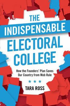 Hardcover The Indispensable Electoral College: How the Founders' Plan Saves Our Country from Mob Rule Book