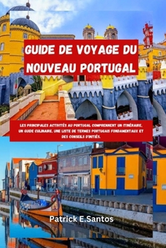 Guide de voyage du Nouveau Portugal: Les principales activités au Portugal comprennent un itinéraire, un guide culinaire, une liste de termes portugai