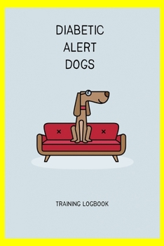 Paperback Diabetic Alert Dogs: Training logbook for dog owners and trainers. DADs job is to alert their handler to dangerous or potentially deadly bl Book