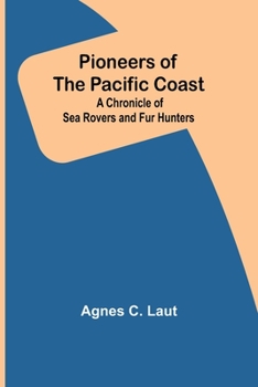 Paperback Pioneers of the Pacific Coast; A Chronicle of Sea Rovers and Fur Hunters Book