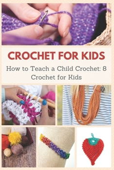 Paperback Crochet for Kids: How to Teach a Child Crochet: 8 Crochet for Kids Book
