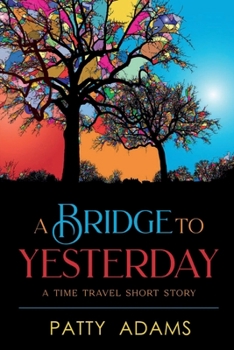 Paperback A Bridge to Yesterday: A Time Travel Short Story Book