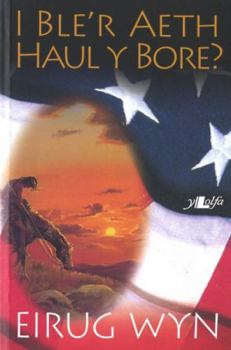 Paperback I Ble'r Aeth Haul Y Bore? (Welsh Edition) Book