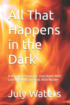 All That Happens in the Dark: A Whirlwind Romance That Starts With Love-Bombing and Ends With Murder