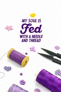 Paperback My Soul Is Fed With A Needle And Thread: funny notebook and journal Wide Ruled 6x9 120 Pages. Book