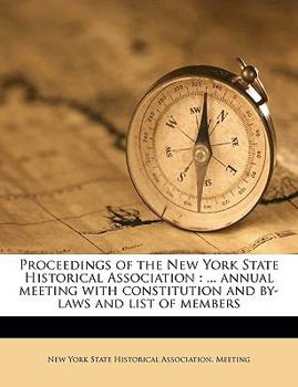 Paperback Proceedings of the New York State Historical Association: ... Annual Meeting with Constitution and By-Laws and List of Members Volume 11 Book