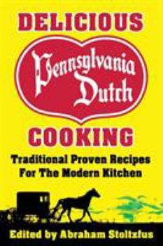 Paperback Delicious Pennsylvania Dutch Cooking: 172 Traditional Proven Recipes for the Modern Kitchen Book