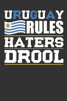 Paperback Uruguay Rules Haters Drool: Patriotic Notebook for People Who Love Uruguay Book